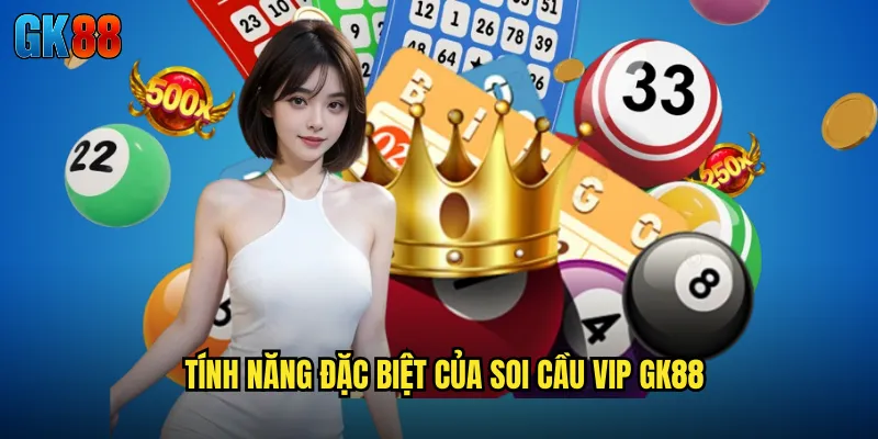 Tính Năng Đặc Biệt Của Soi Cầu VIP GK88
