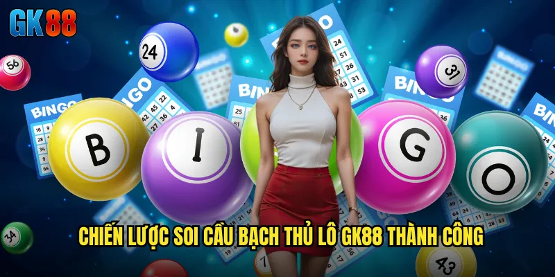 Chiến Lược Soi Cầu Bạch Thủ Lô GK88 Thành Công