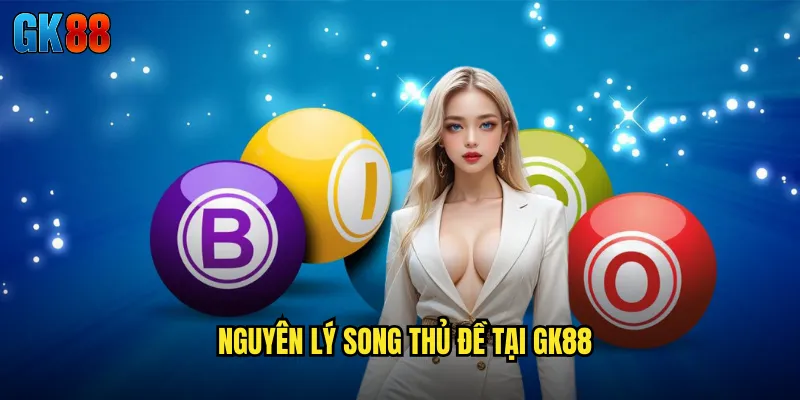 Nguyên Lý Song Thủ Đề Tại GK88