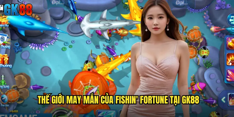 Thế Giới May Mắn Của Fishin' Fortune Tại GK88
