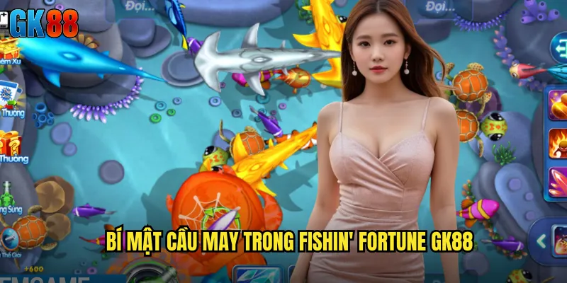 Bí Mật Cầu May Trong Fishin' Fortune GK88