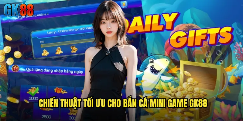 Chiến Thuật Tối Ưu Cho Bắn Cá Mini Game GK88