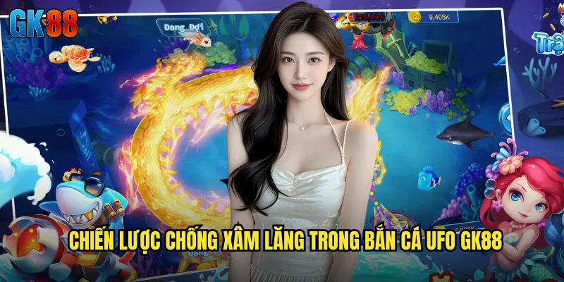 Chiến Lược Chống Xâm Lăng Trong Bắn Cá UFO GK88